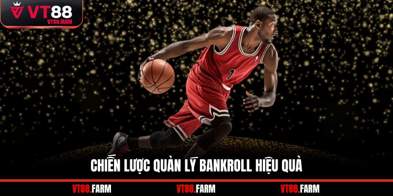 Chiến lược quản lý bankroll hiệu quả