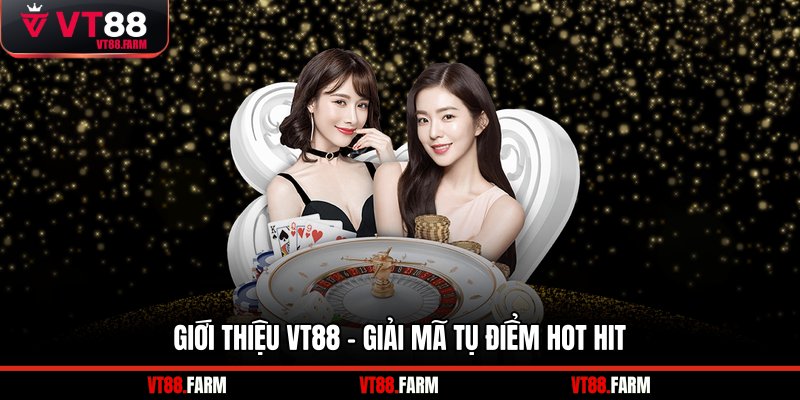 Giới thiệu VT88 - Giải mã tụ điểm hot hit