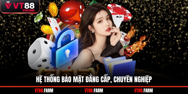 Hệ thống bảo mật đẳng cấp, chuyên nghiệp