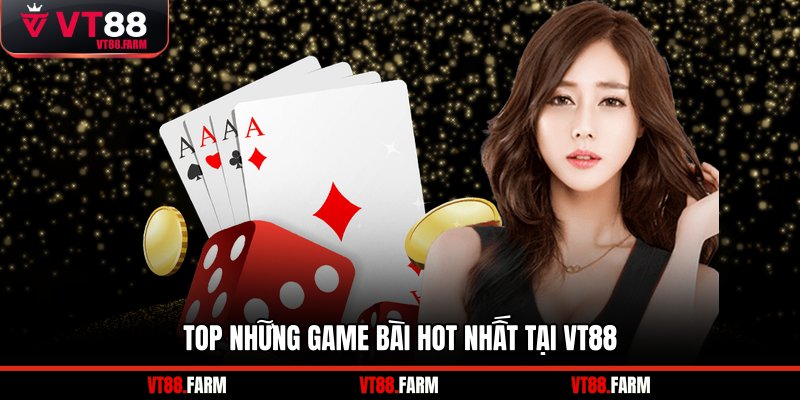 Top những game bài hot nhất tại VT88