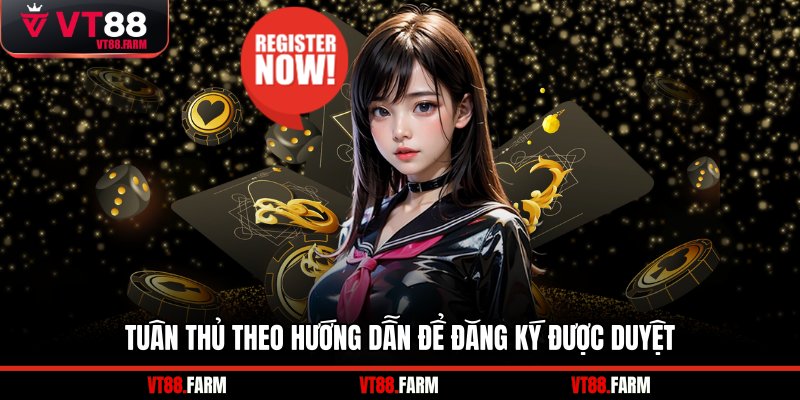 Tuân thủ theo hướng dẫn để đăng ký được duyệt