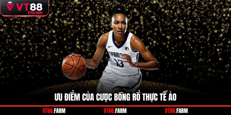 Ưu điểm của cược bóng rổ thực tế ảo