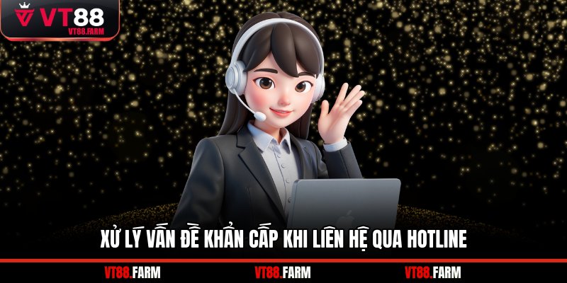Xử lý vấn đề khẩn cấp khi liên hệ qua hotline